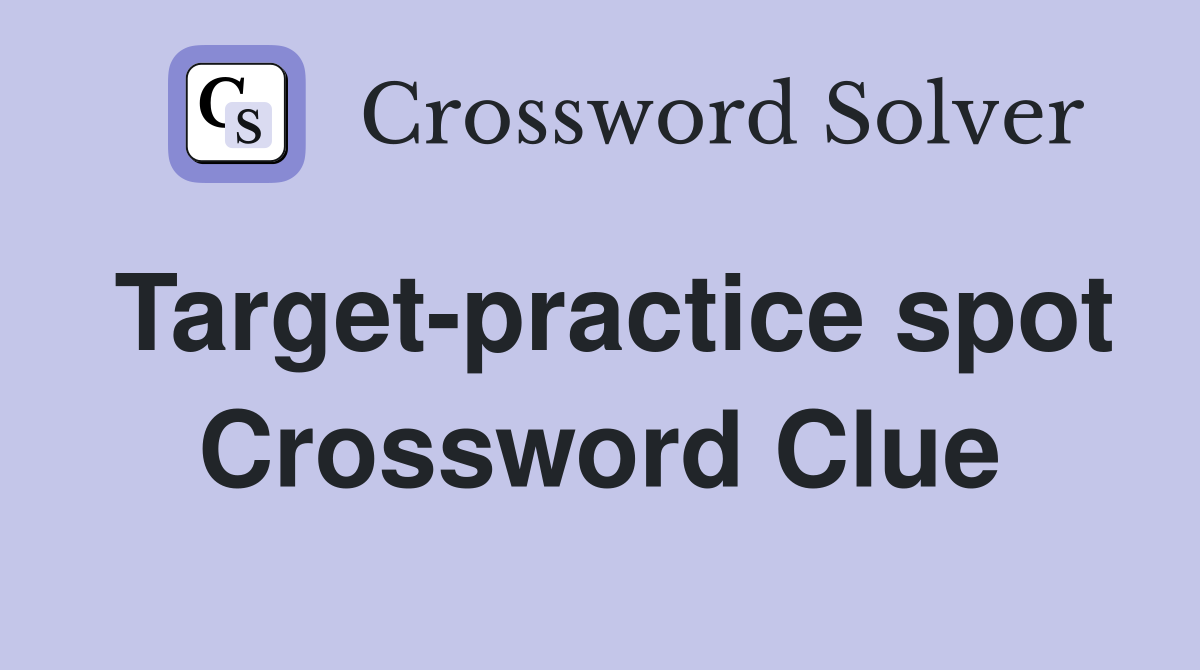 Target-practice spot Crossword Clue