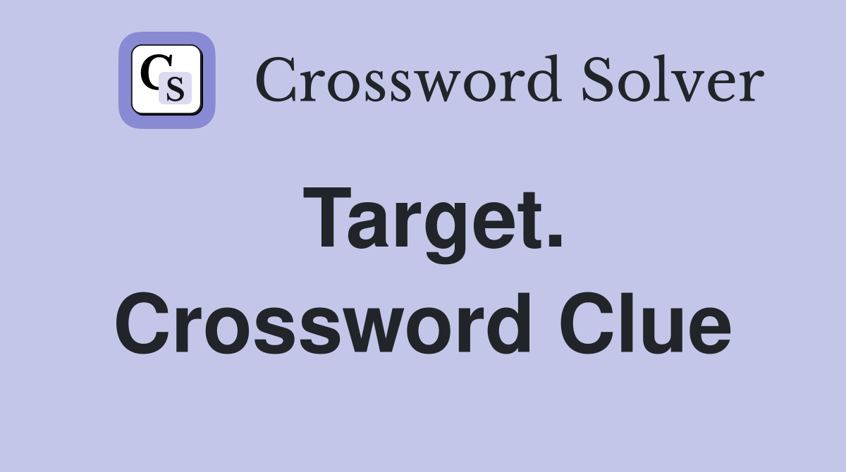 Target. Crossword Clue