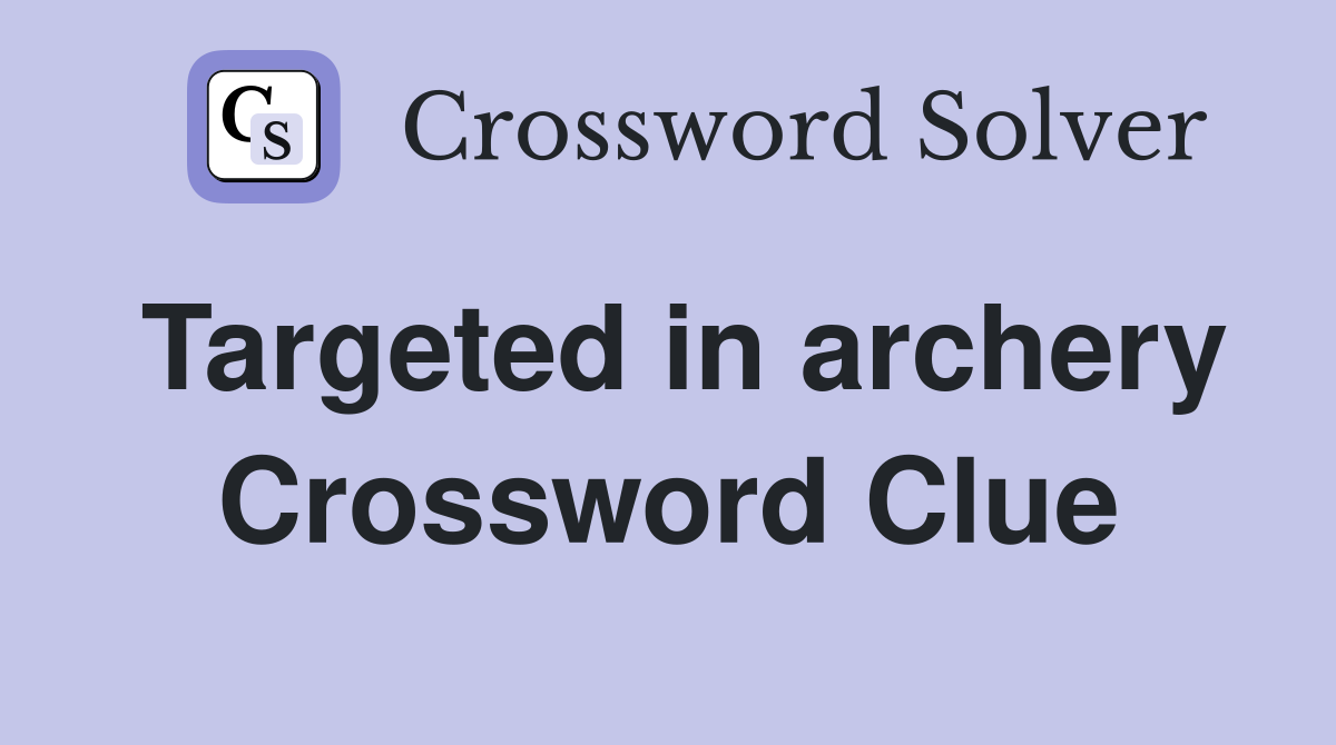 Targeted in archery Crossword Clue