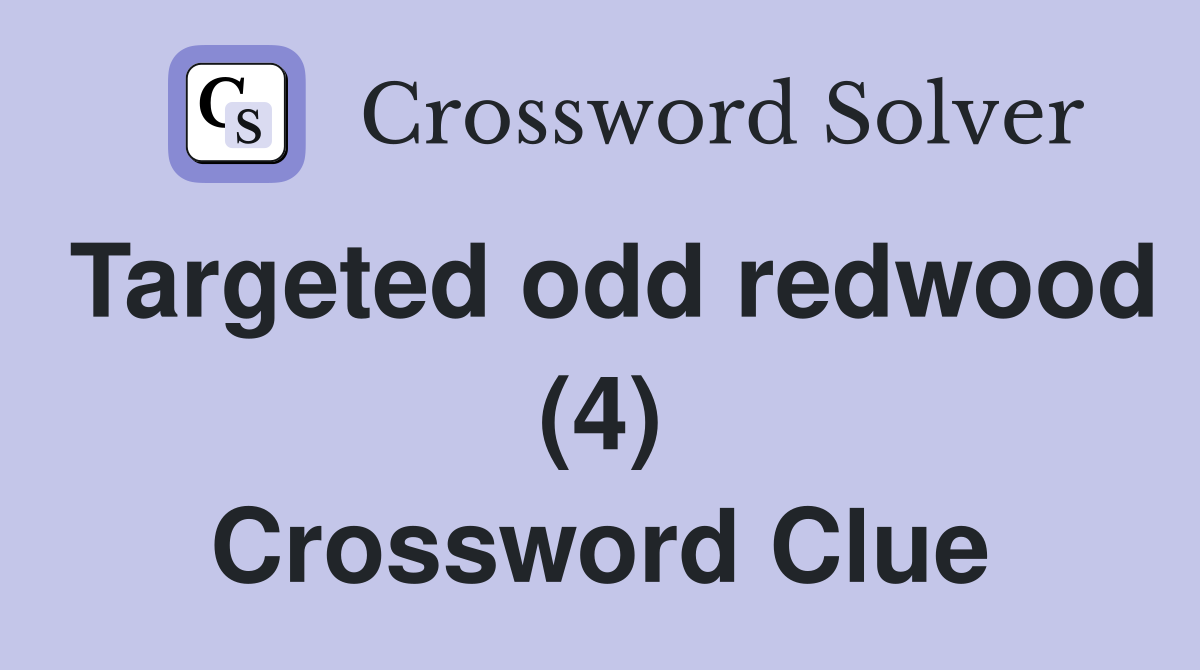 Targeted odd redwood (4) Crossword Clue