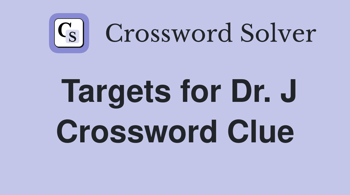 Targets for Dr. J Crossword Clue
