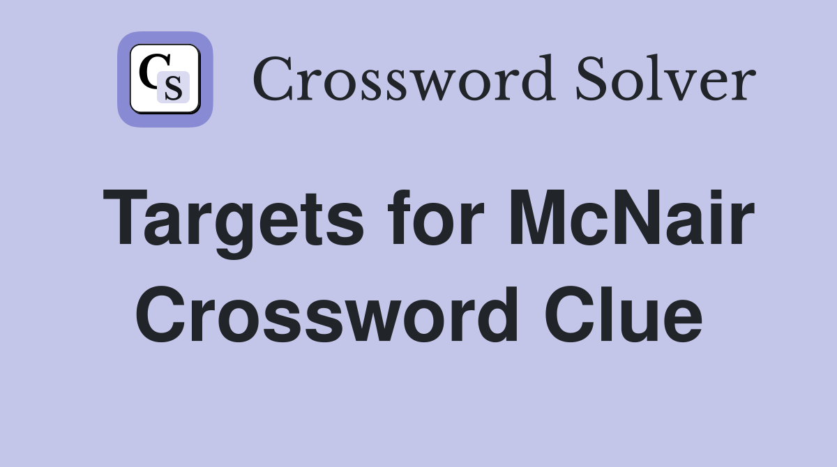 Targets for McNair Crossword Clue