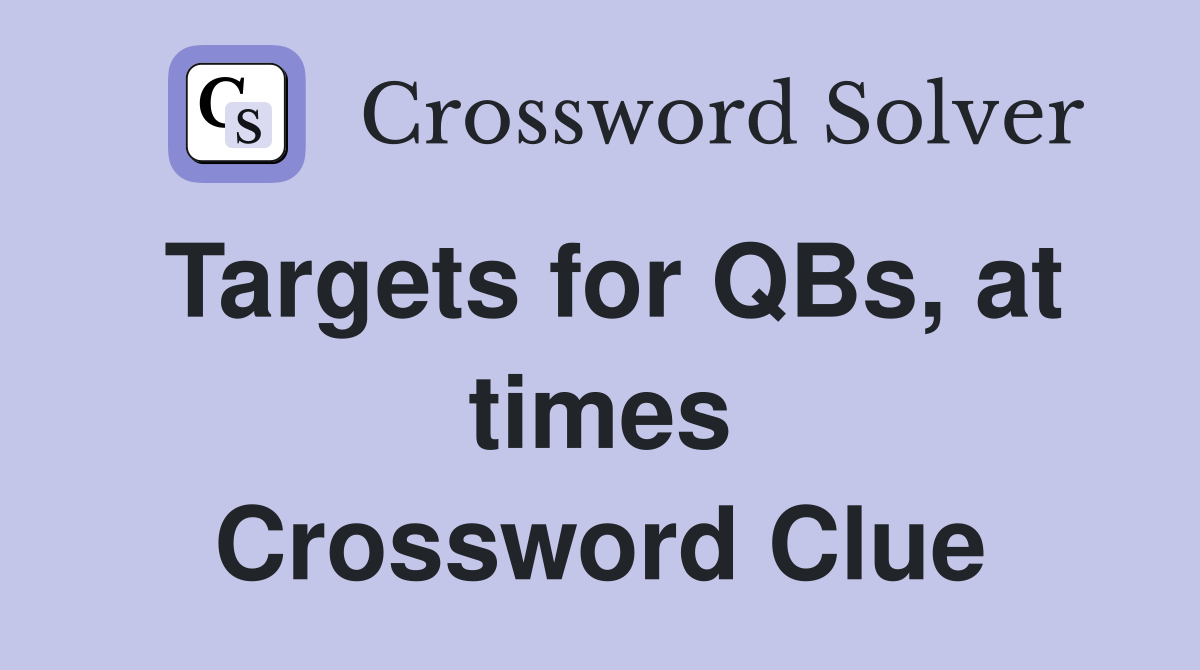 Targets for QBs, at times Crossword Clue