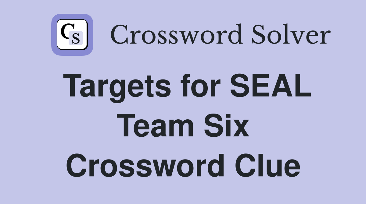 Targets for SEAL Team Six Crossword Clue