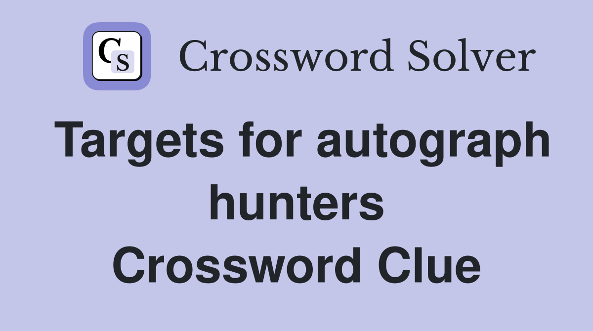 Targets for autograph hunters Crossword Clue