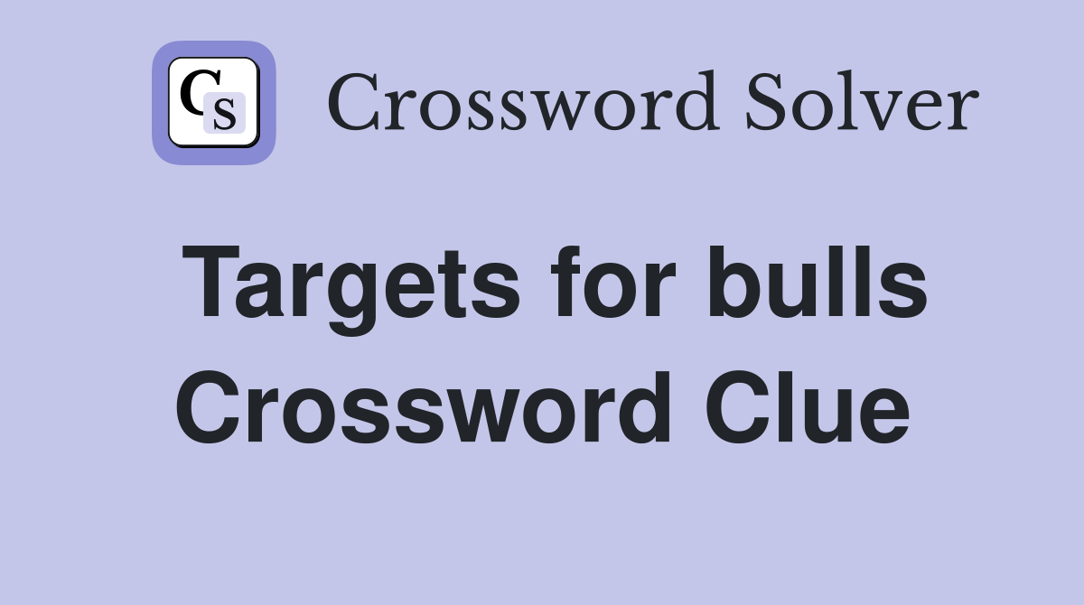Targets for bulls Crossword Clue