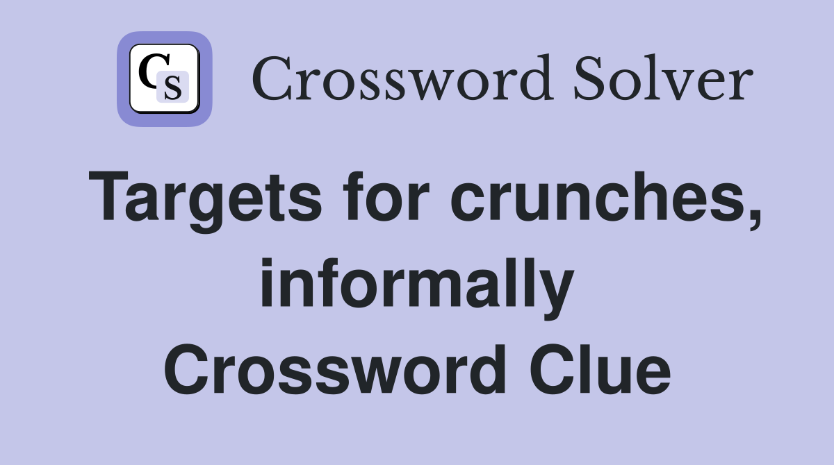 Targets for crunches, informally Crossword Clue
