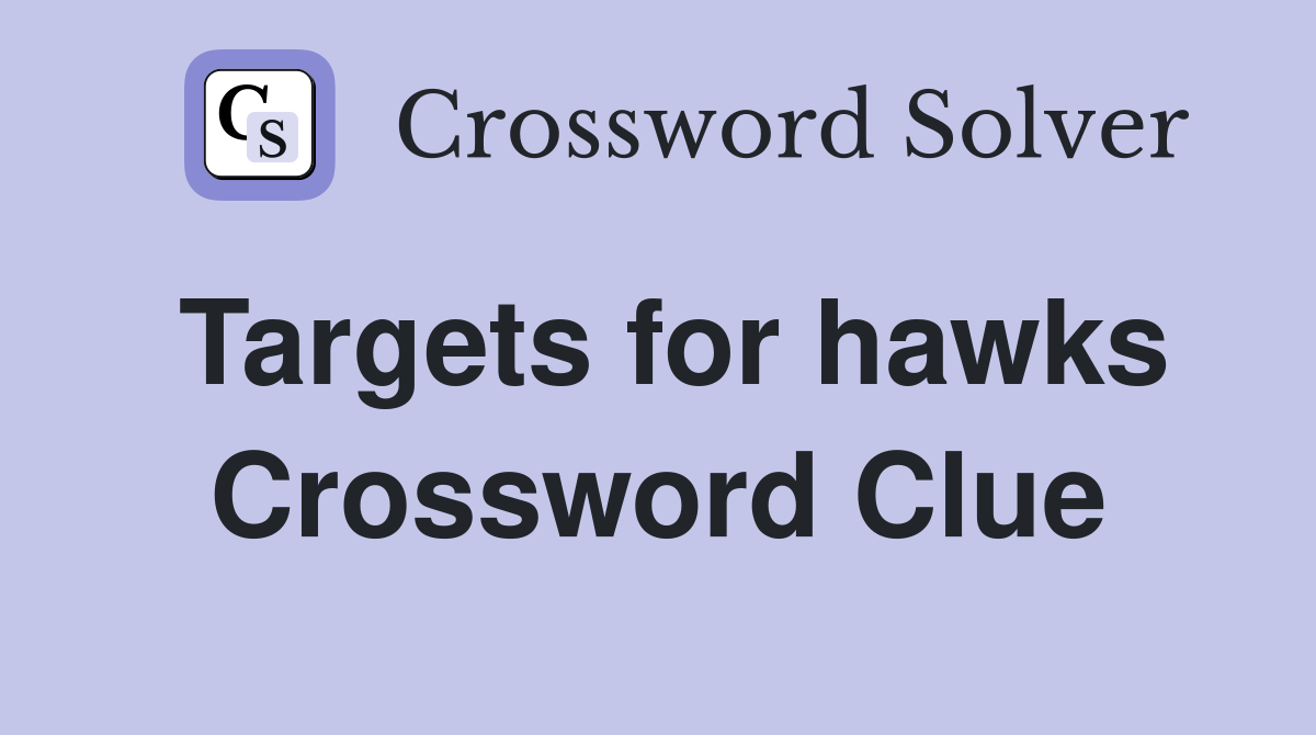 Targets for hawks Crossword Clue