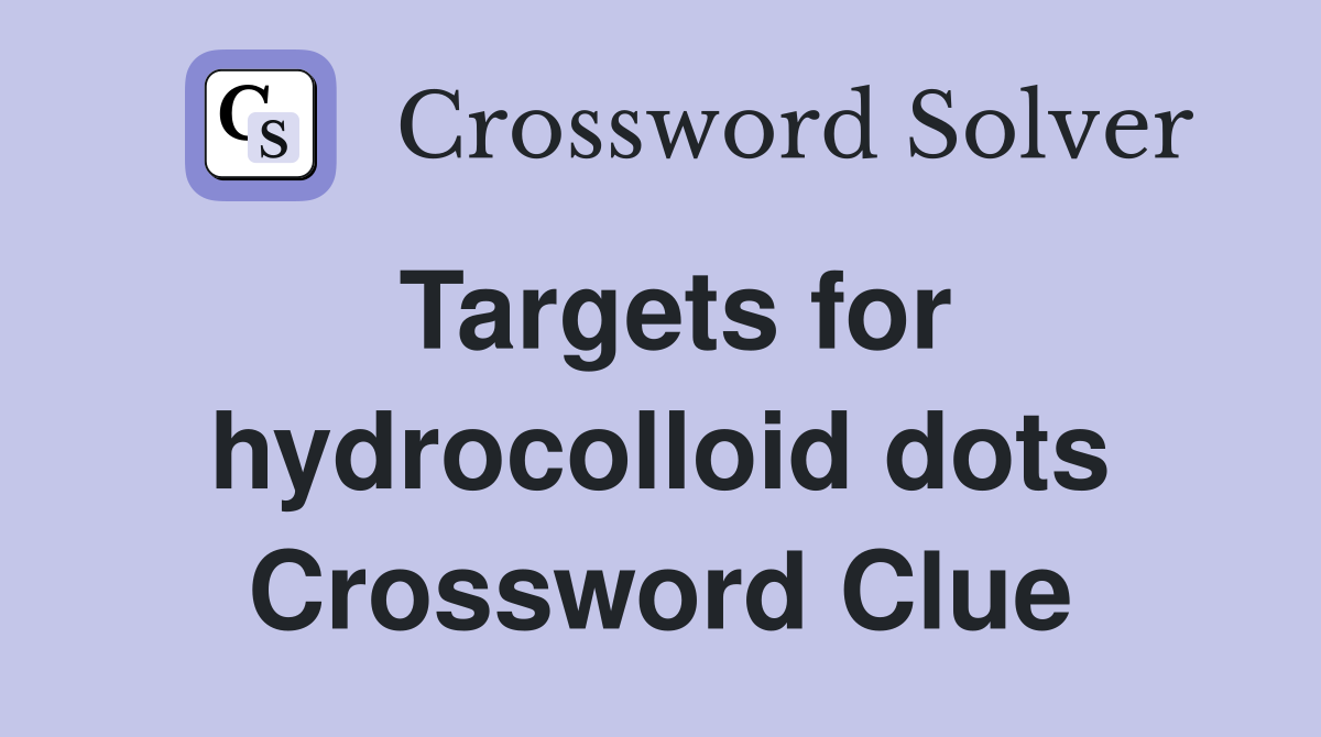Targets for hydrocolloid dots Crossword Clue