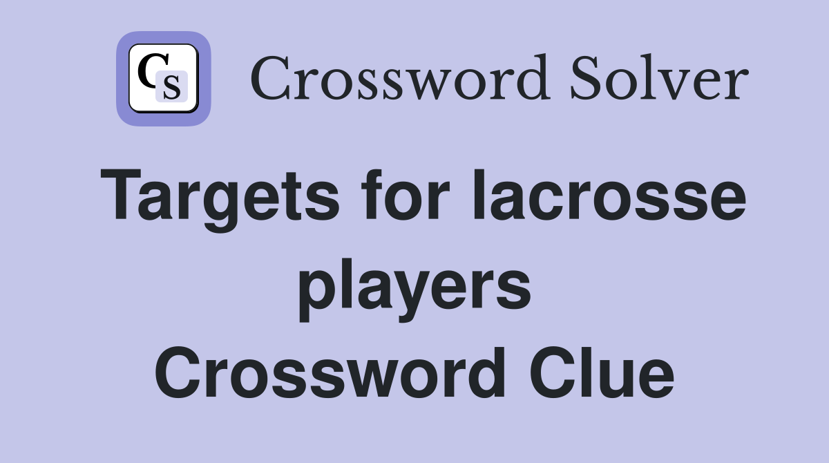 Targets for lacrosse players Crossword Clue