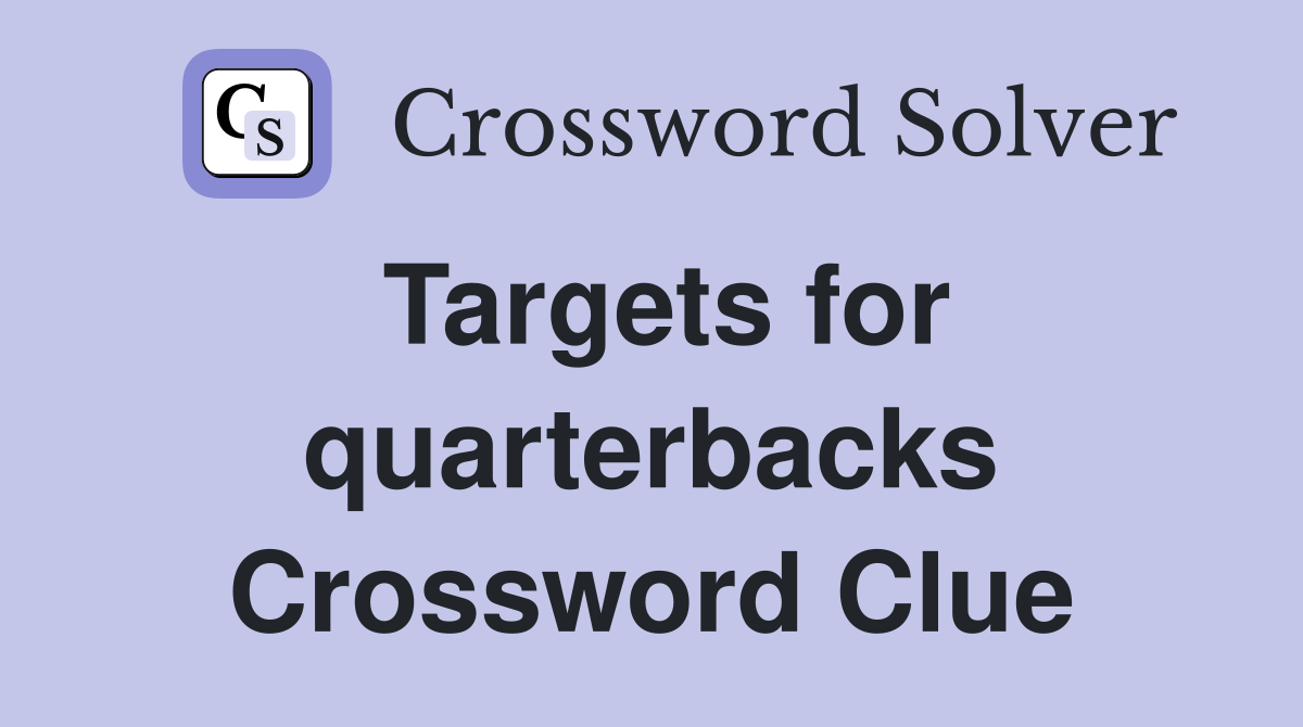 Targets for quarterbacks Crossword Clue