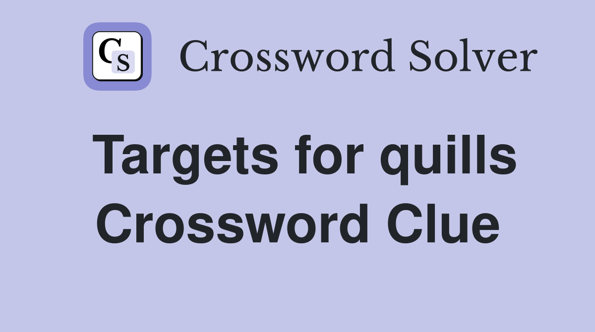 Targets for quills Crossword Clue