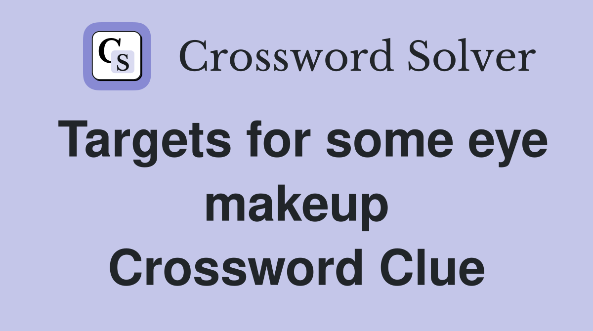 Targets for some eye makeup Crossword Clue