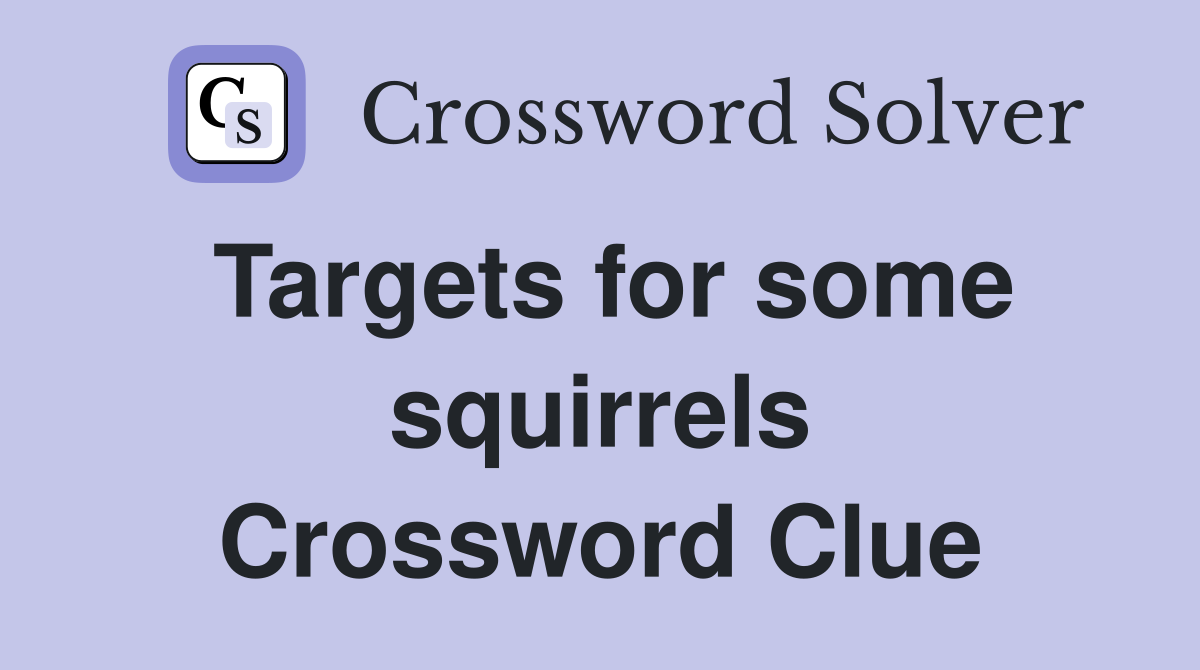 Targets for some squirrels Crossword Clue