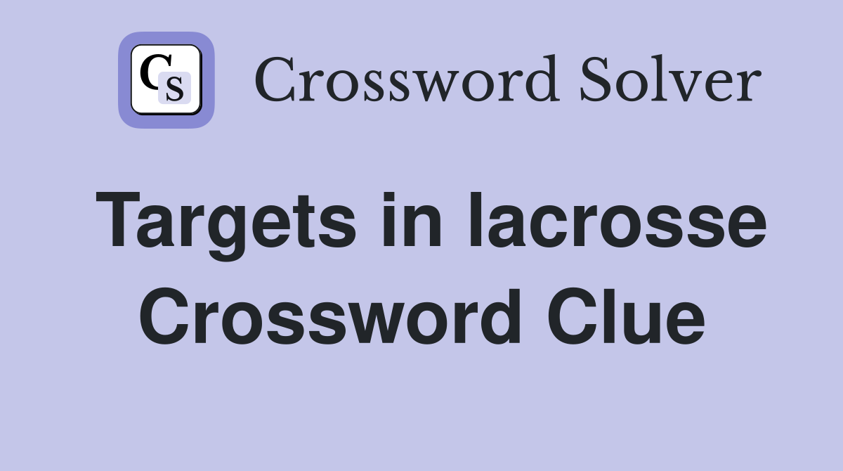 Targets in lacrosse Crossword Clue