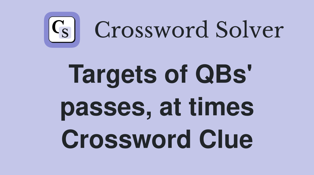 Targets of QBs' passes, at times Crossword Clue