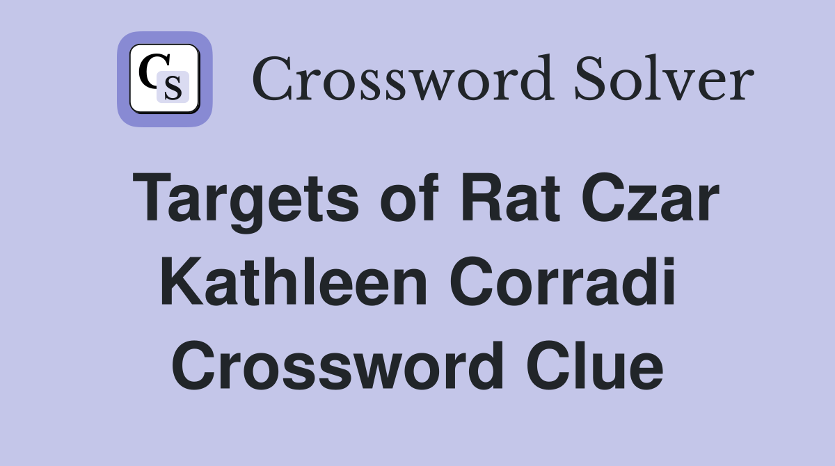 Targets of Rat Czar Kathleen Corradi Crossword Clue