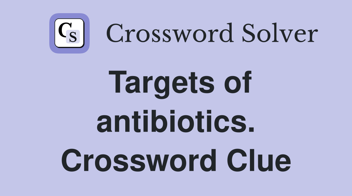 Targets of antibiotics. Crossword Clue