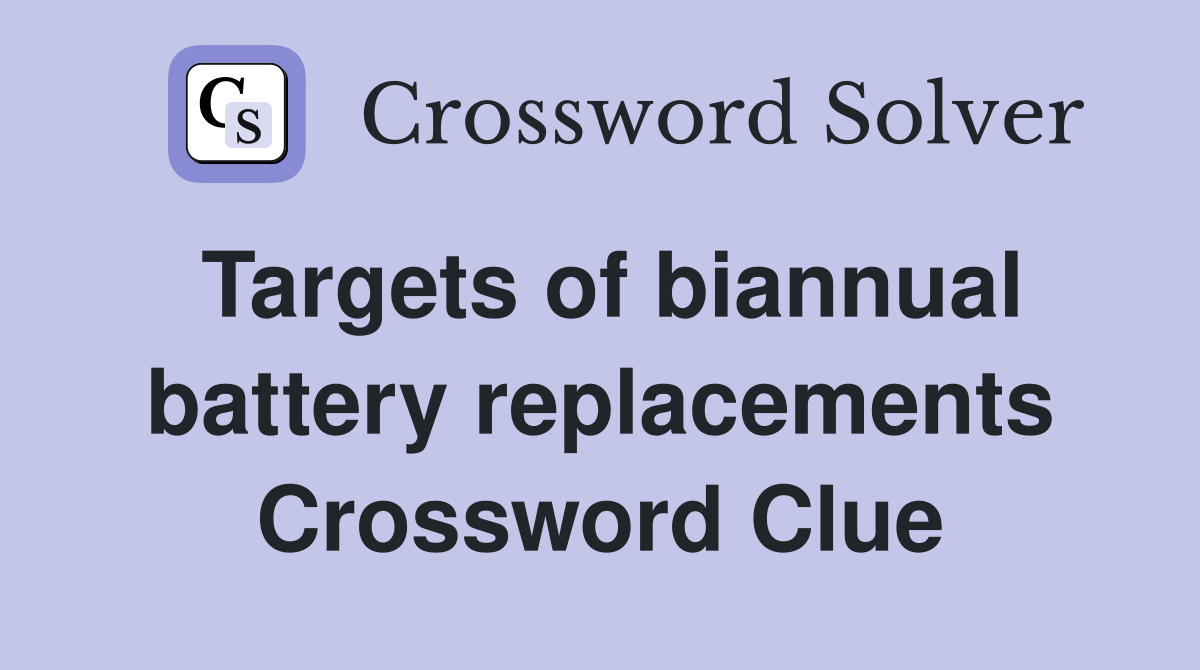 Targets of biannual battery replacements Crossword Clue