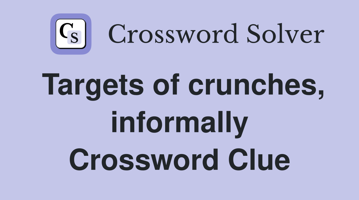 Targets of crunches, informally Crossword Clue