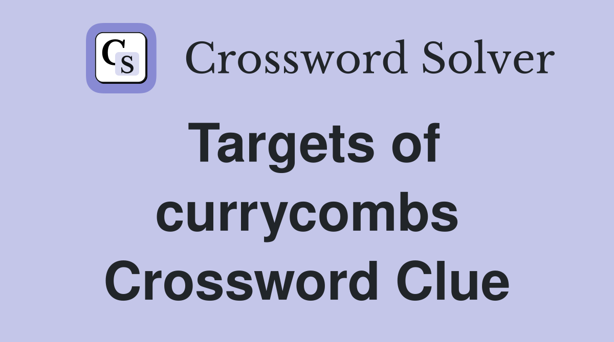 Targets of currycombs Crossword Clue