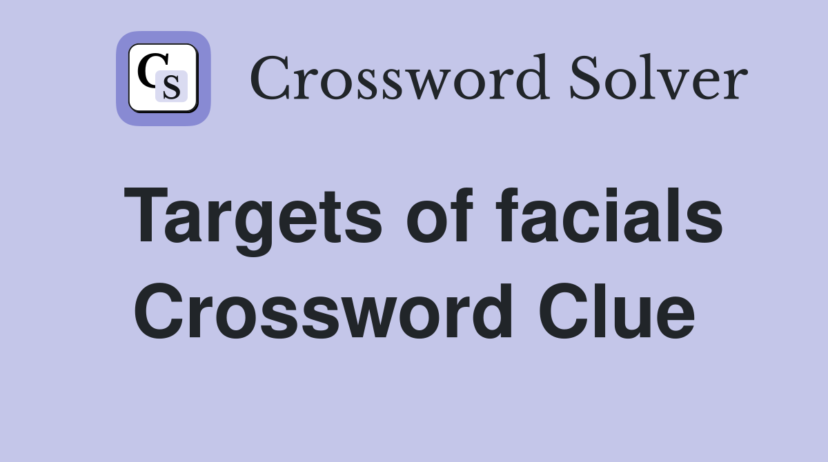 Targets of facials Crossword Clue