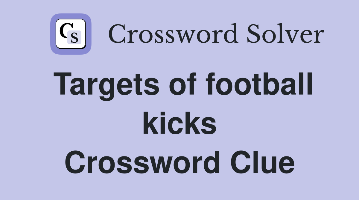 Targets of football kicks Crossword Clue
