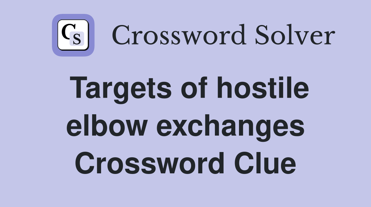 Targets of hostile elbow exchanges Crossword Clue