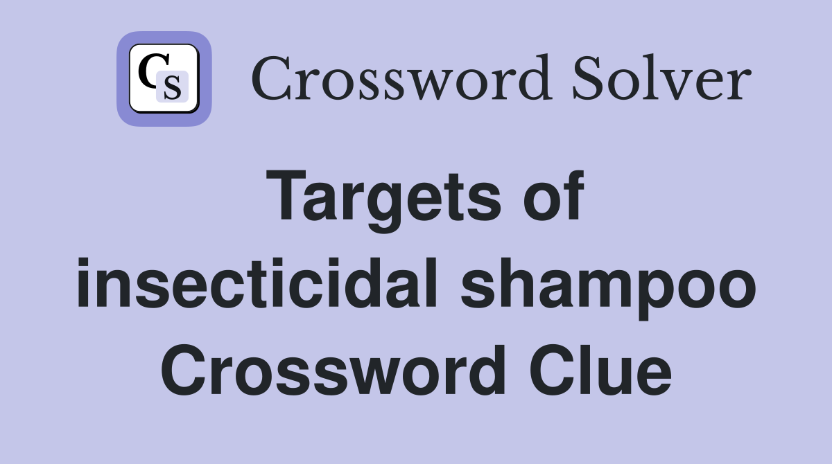 Targets of insecticidal shampoo Crossword Clue