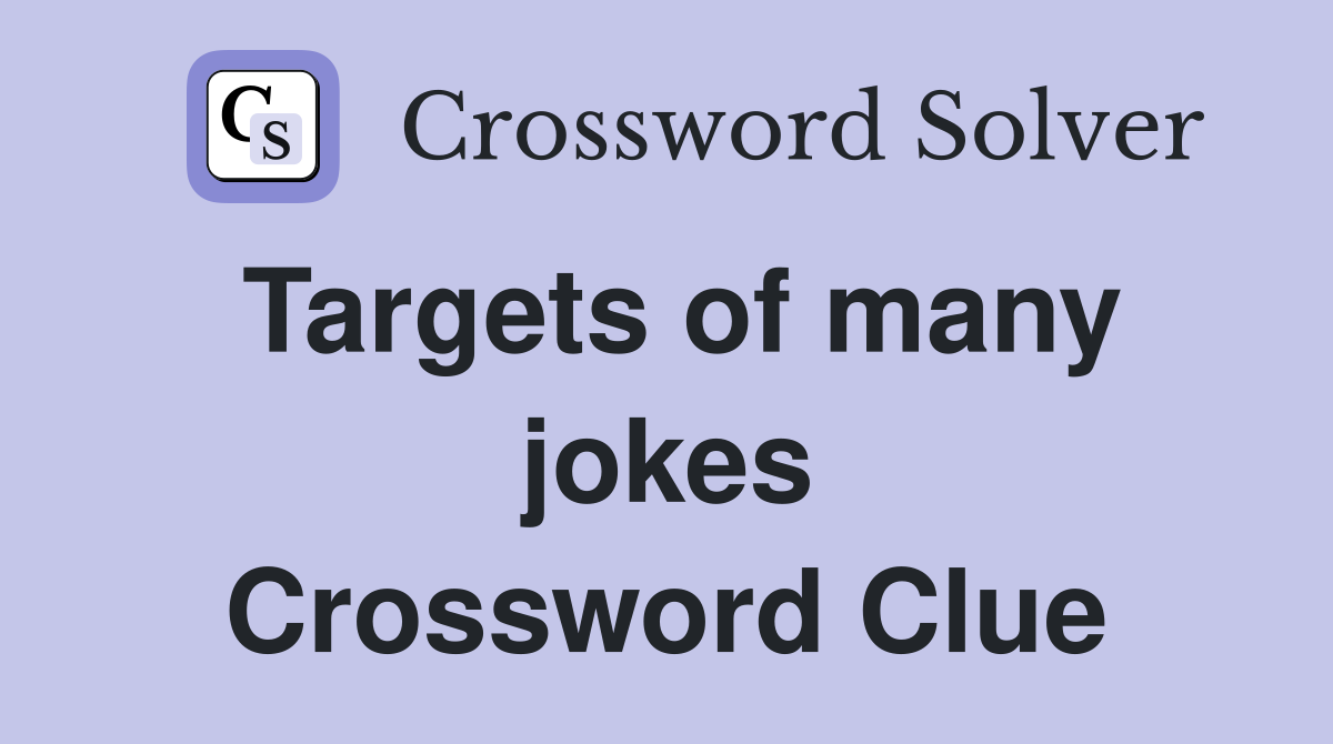 Targets of many jokes Crossword Clue