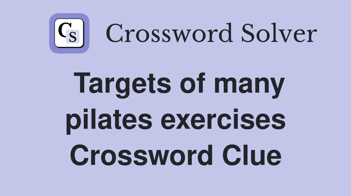 Targets of many pilates exercises Crossword Clue