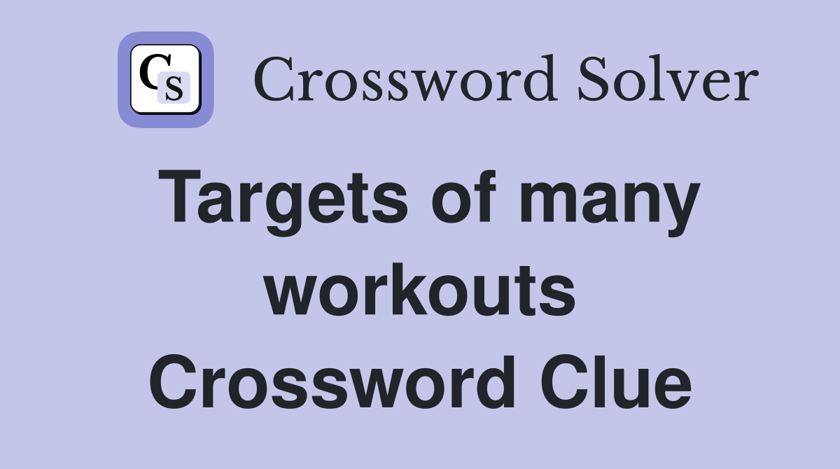 Targets of many workouts Crossword Clue