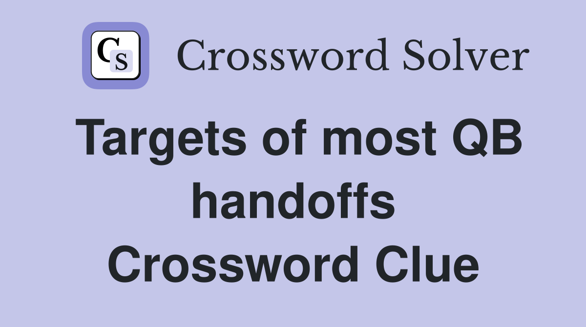 Targets of most QB handoffs Crossword Clue