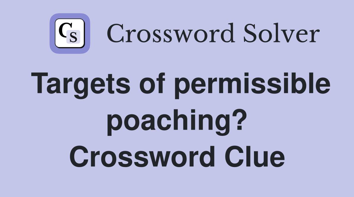 Targets of permissible poaching? Crossword Clue