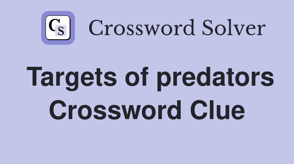 Targets of predators Crossword Clue