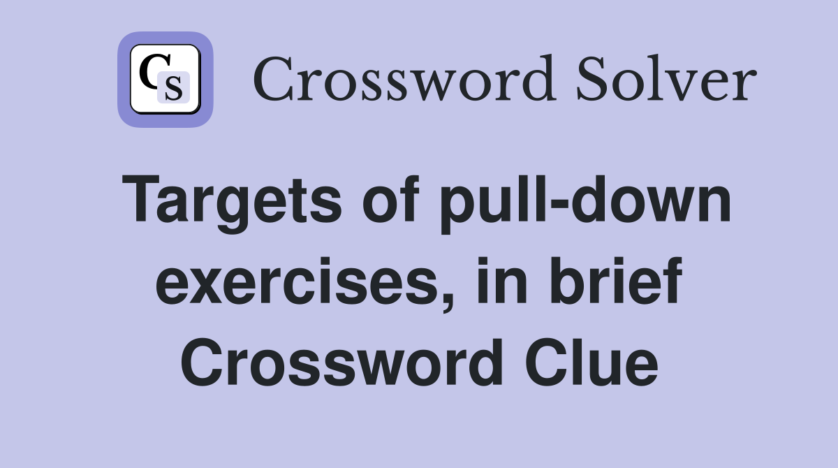 Targets of pull-down exercises, in brief Crossword Clue