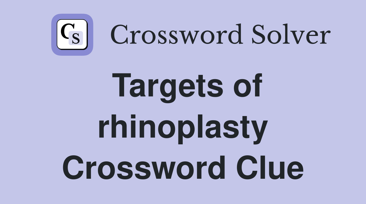 Targets of rhinoplasty Crossword Clue