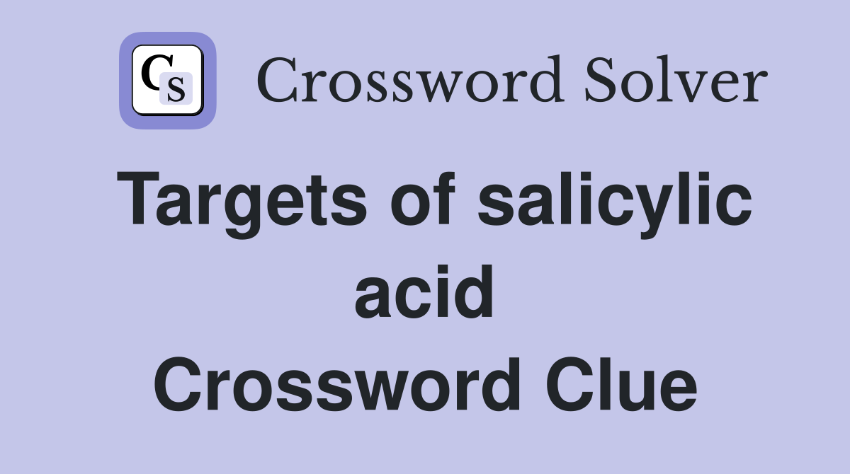 Targets of salicylic acid Crossword Clue