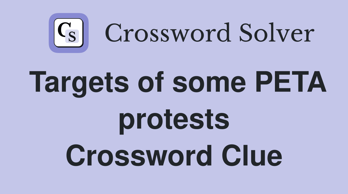 Targets of some PETA protests Crossword Clue