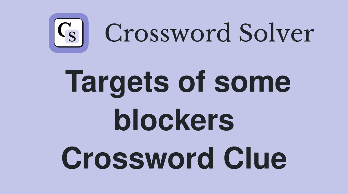 Targets of some blockers Crossword Clue