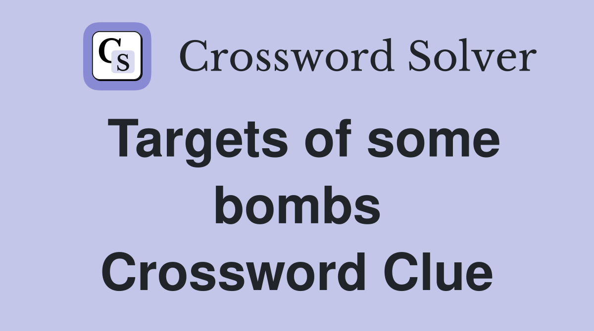 Targets of some bombs Crossword Clue