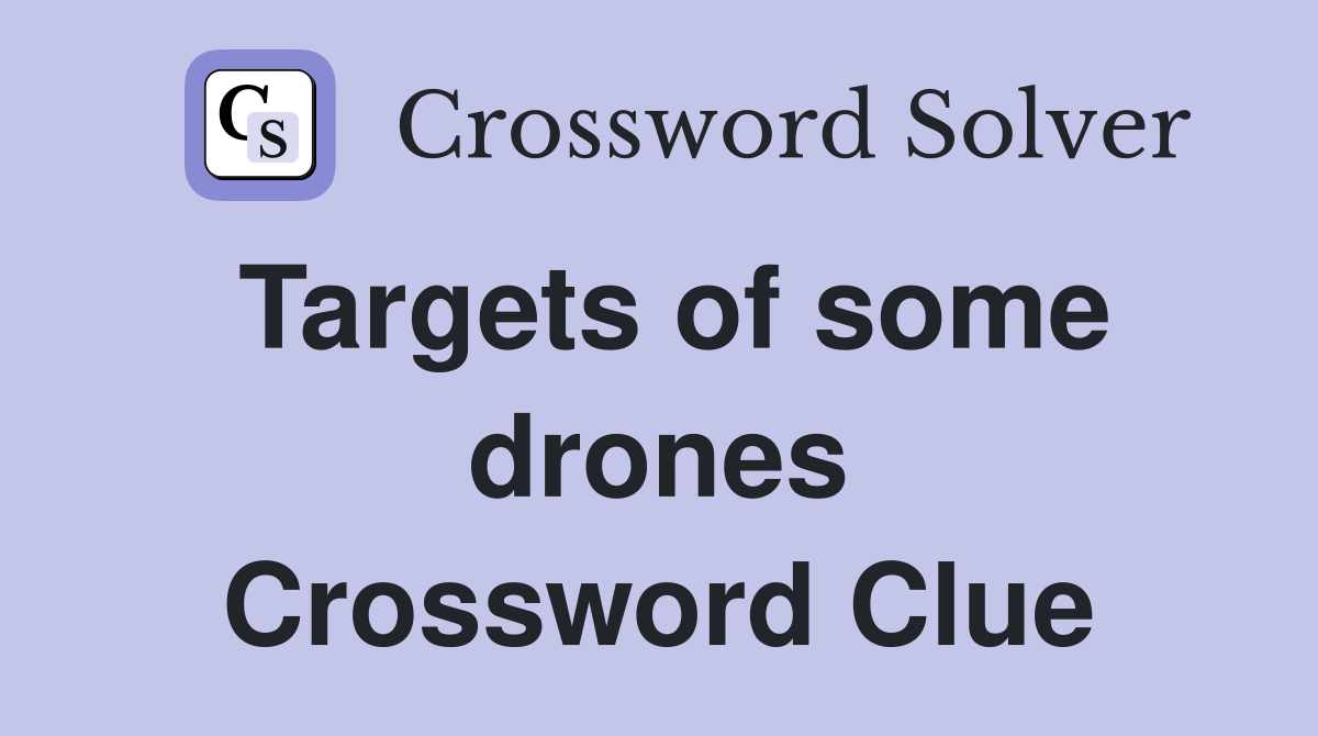Targets of some drones Crossword Clue
