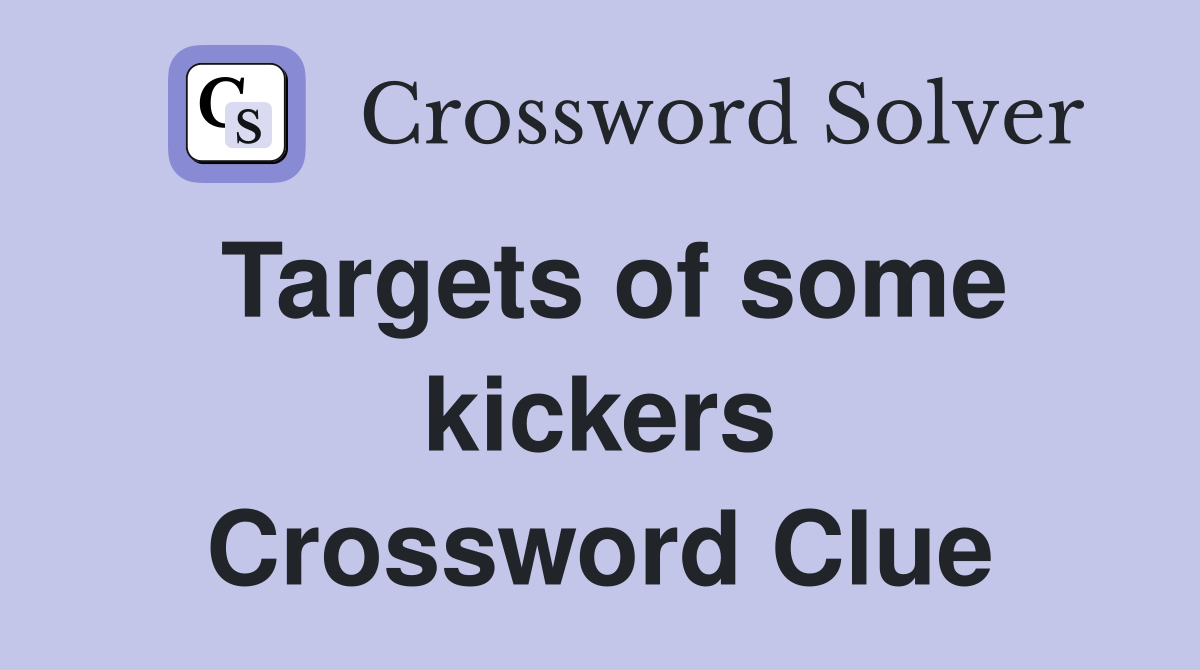 Targets of some kickers Crossword Clue