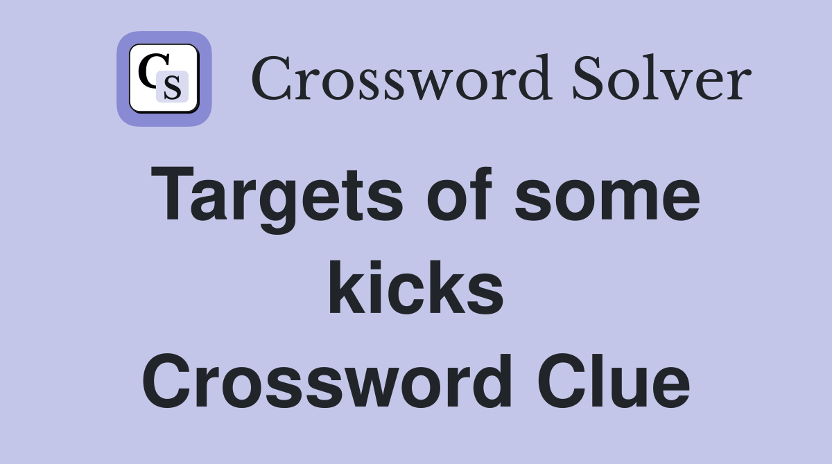 Targets of some kicks Crossword Clue