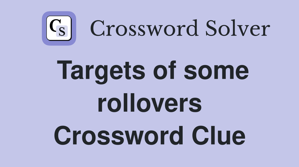 Targets of some rollovers Crossword Clue