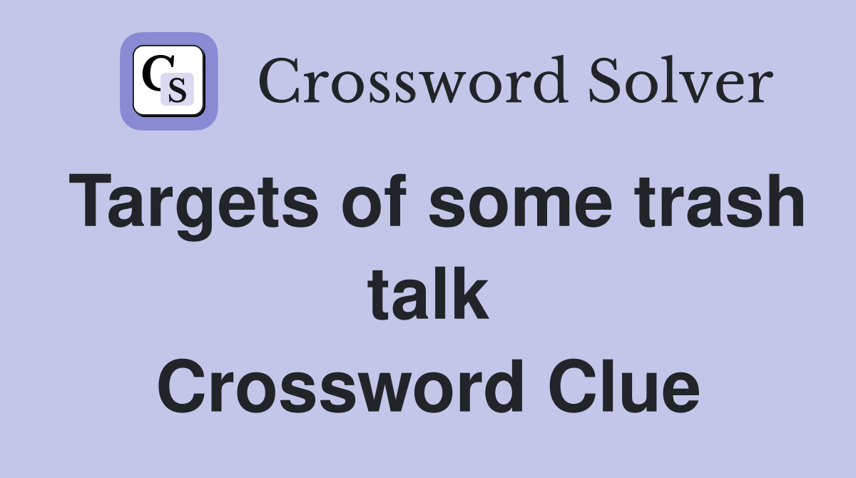 Targets of some trash talk Crossword Clue
