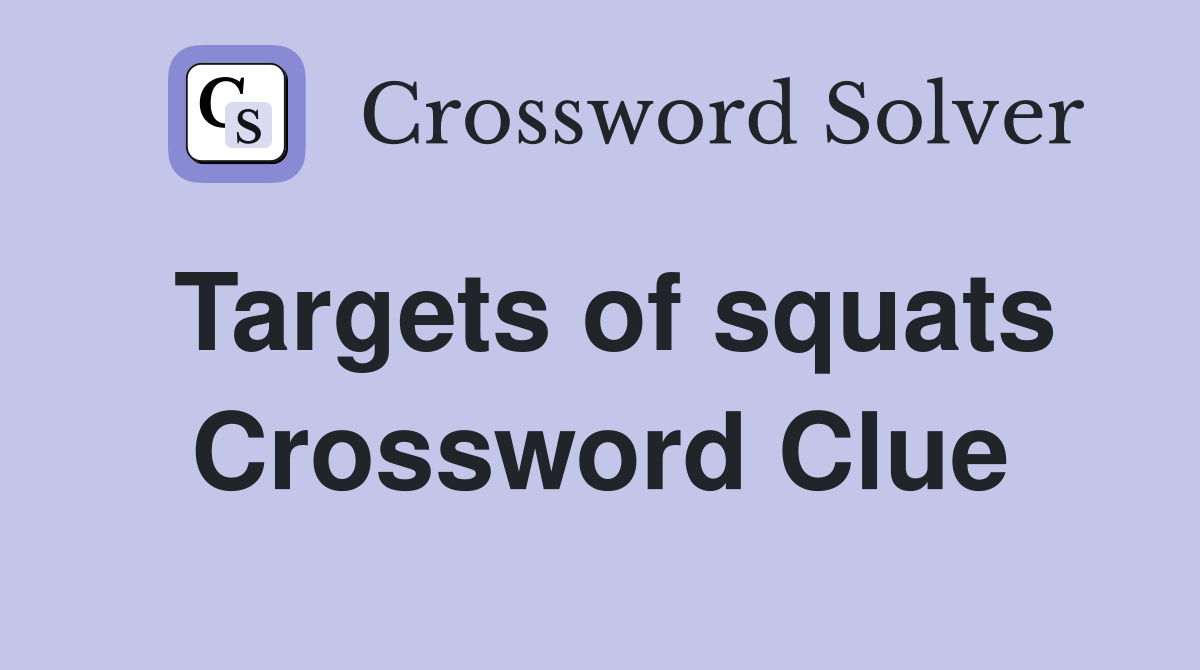 Targets of squats Crossword Clue