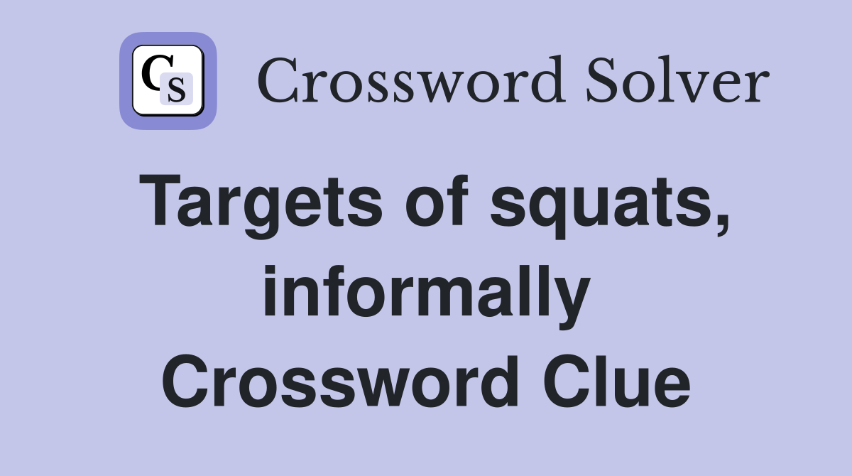 Targets of squats, informally Crossword Clue