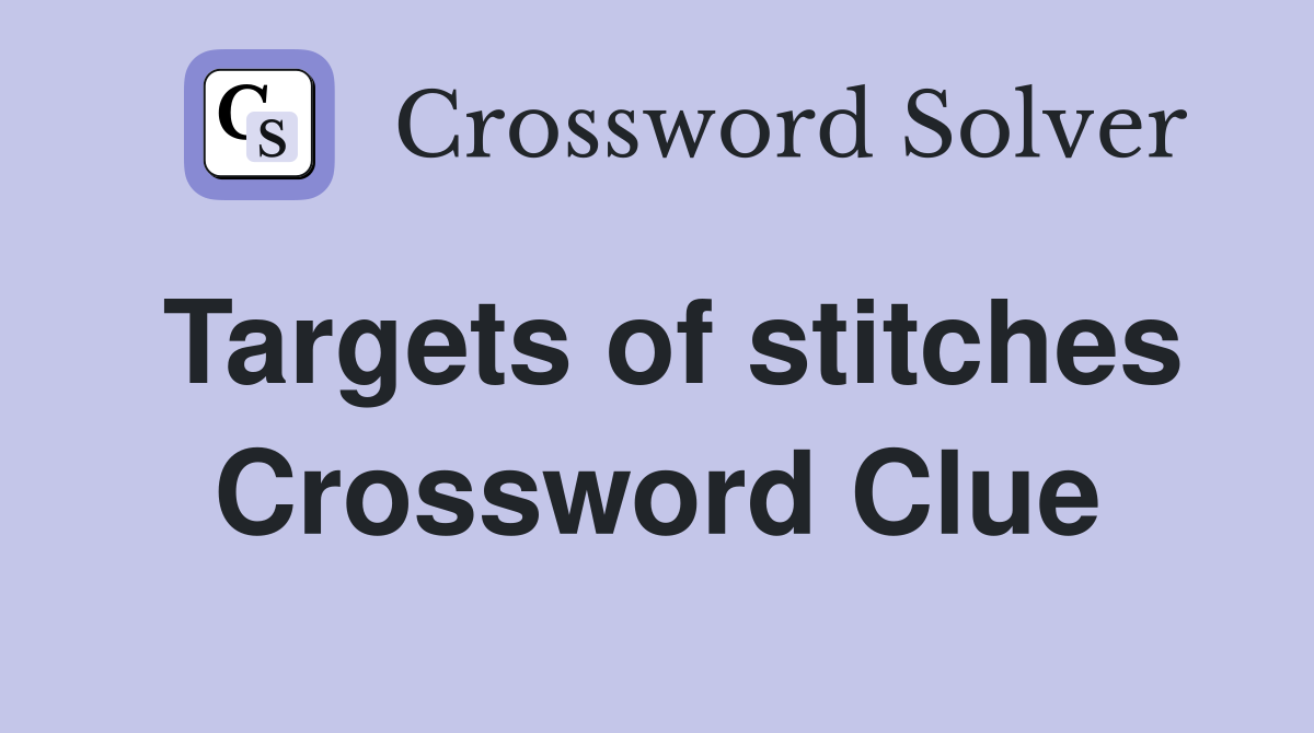 Targets of stitches Crossword Clue