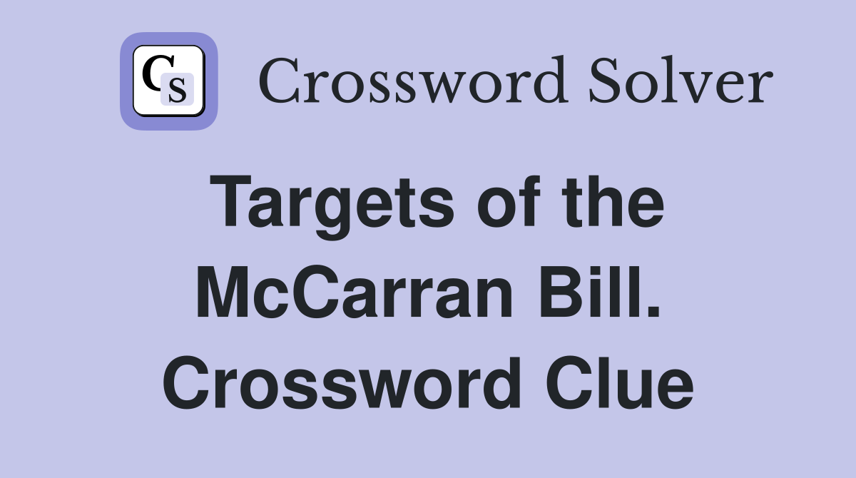Targets of the McCarran Bill. Crossword Clue